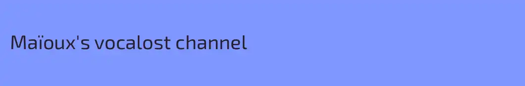Maïoux's vocalost channel
